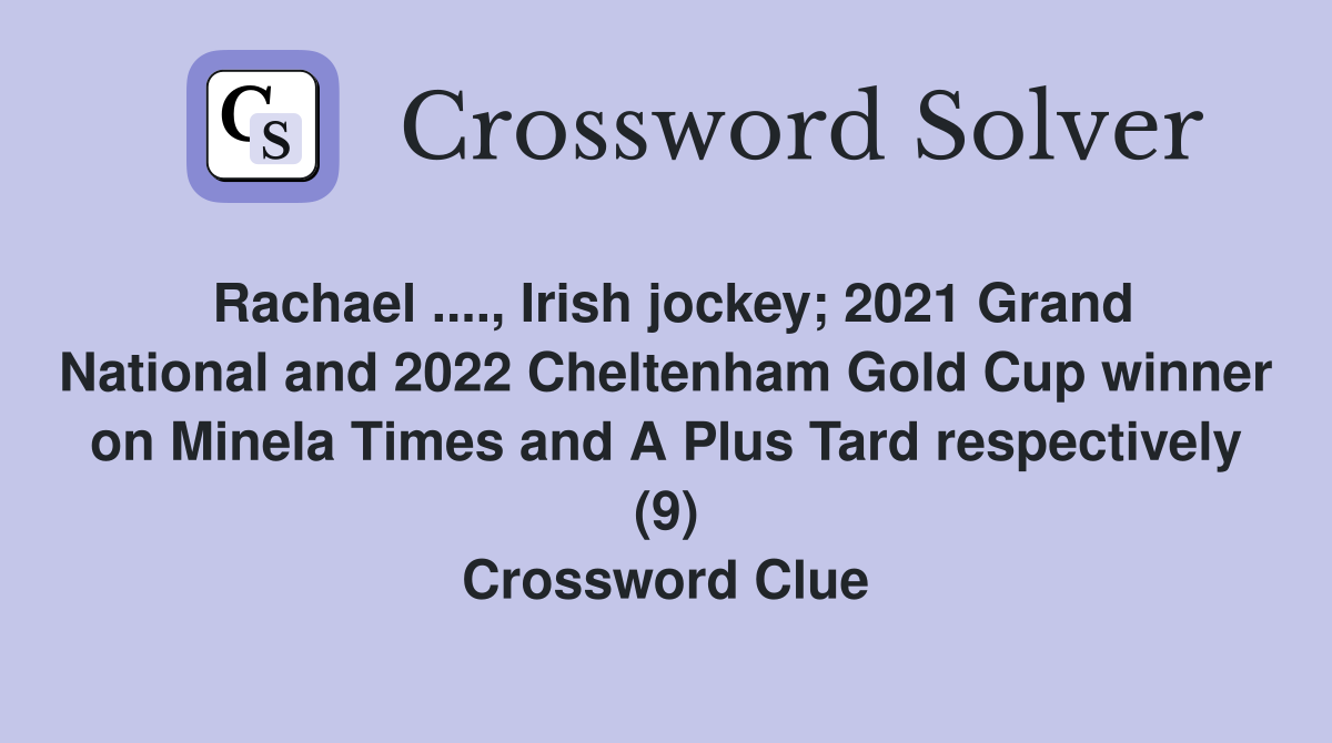 Rachael., Irish jockey; 2021 Grand National and 2022 Cheltenham